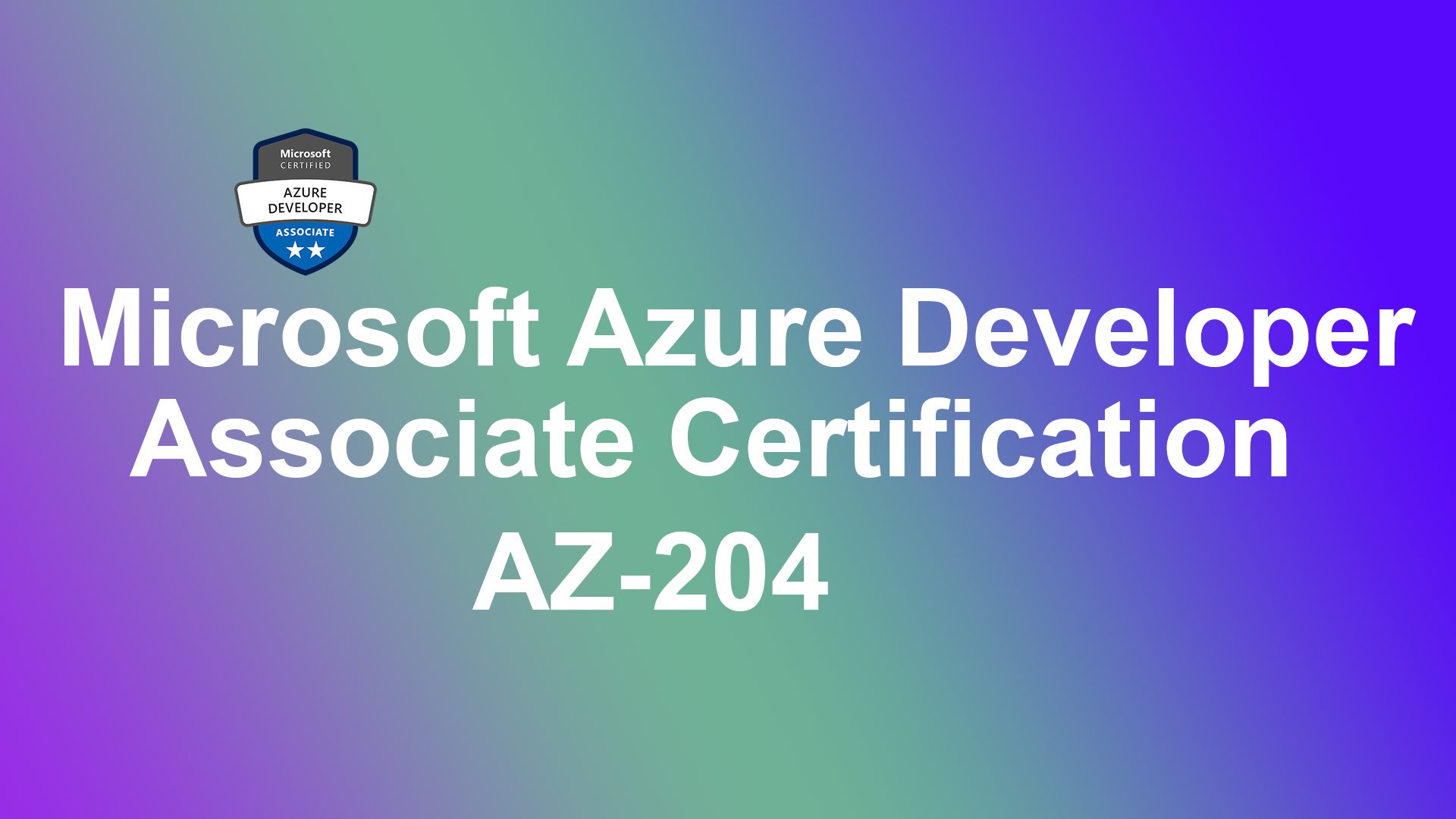 Microsoft Azure Developer Associate Certification Course AZ-204
